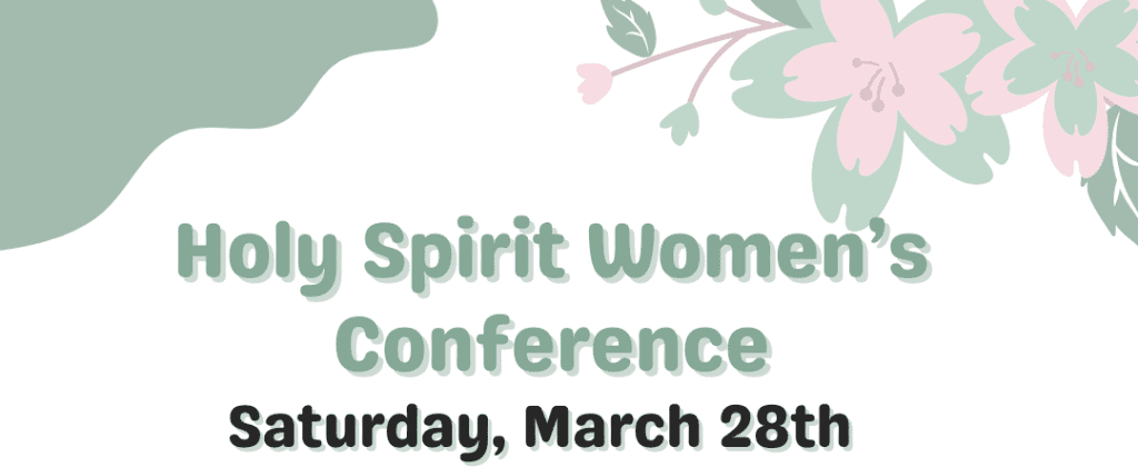 Holy Spirit Women’s Conference – March 28th
